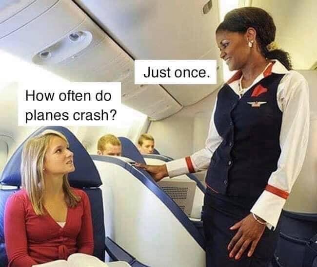 often do planes crash - Just once. How often do planes crash?