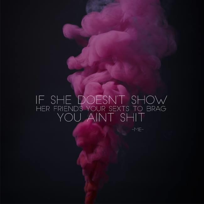 petal - If She Doesn'T Show Her Friend'S Your Sexts To Brag You Aint Shit Me