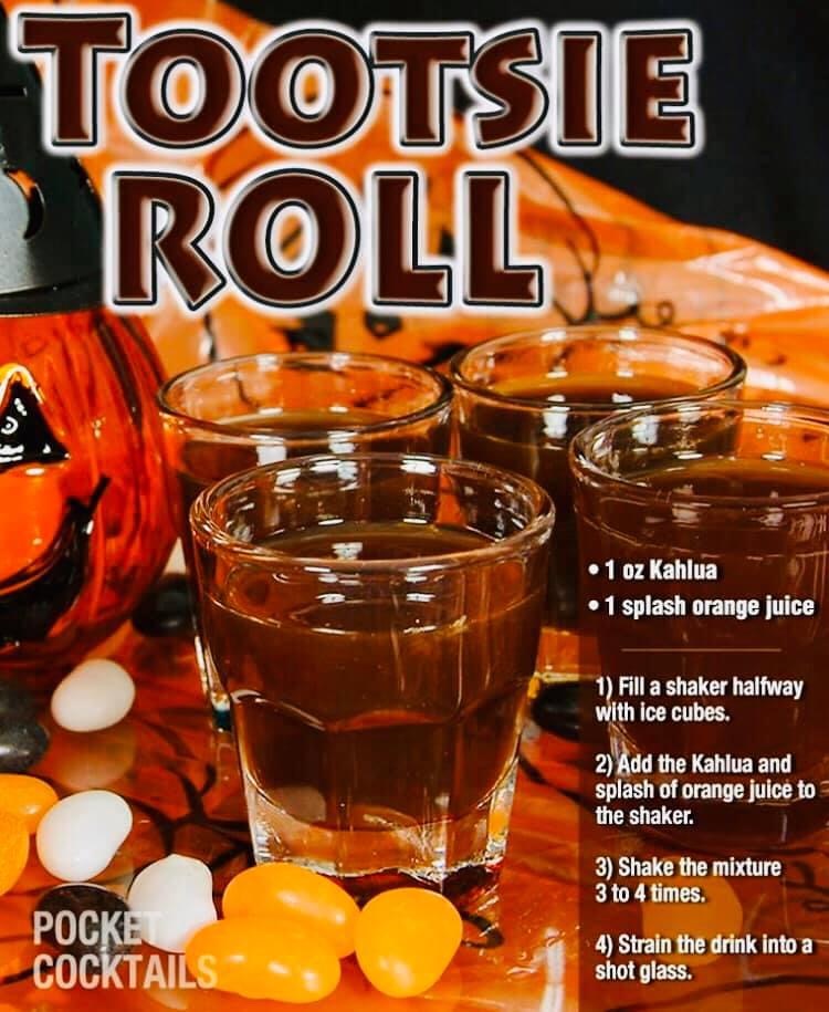 punch - Tootsie Roll.. . 1 oz Kahlua 1 splash orange juice 1 Fill a shaker halfway with ice cubes. 2 Add the Kahlua and splash of orange juice to the shaker. 3 Shake the mixture 3 to 4 times. Pocke Cocktails 4 Strain the drink into a shot glass.