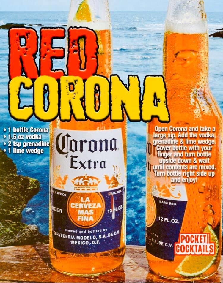 corona beer - Corona 1 bottle Corona 1.5 oz vodka 2 tsp grenadine 1 lime wedge Corona Open Corona and take a large sip. Add the vodka grenadine & lime wedge Cover bottle with your finger and turn bottle upside down & wait until contents are mixed. Turn bo