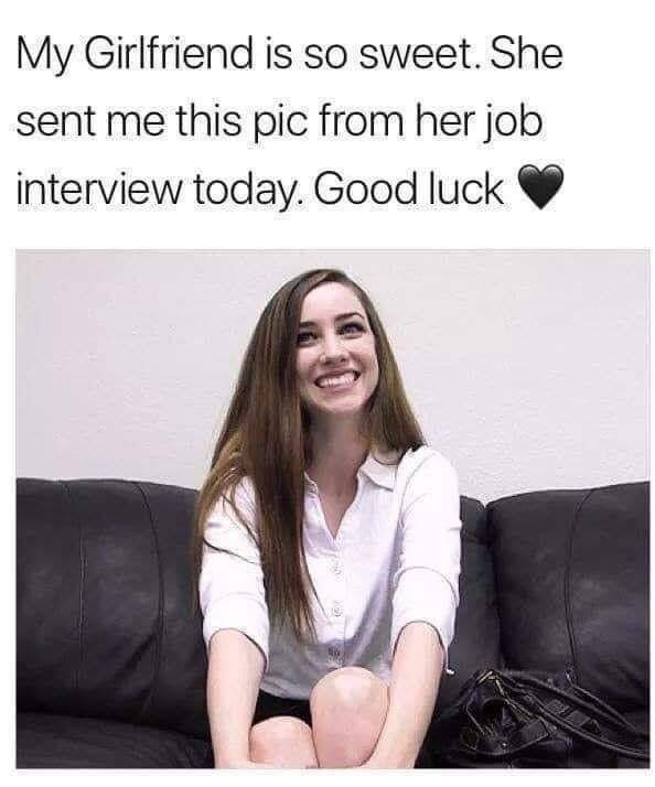 my girlfriend is so sweet she sent me this pic from her job interview today - My Girlfriend is so sweet. She sent me this pic from her job interview today. Good luck