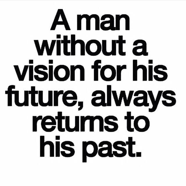 quotes about not moving forward - A man without a vision for his future, always returns to his past.