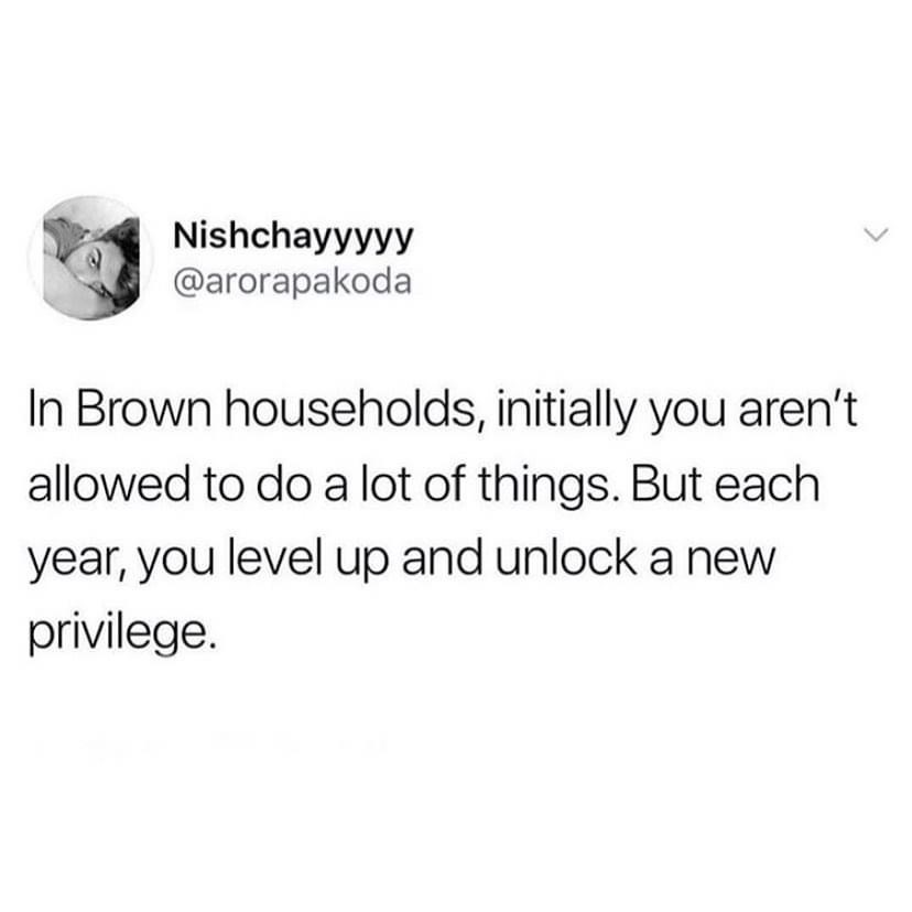 slap sex meme - Nishchayyyyy In Brown households, initially you aren't allowed to do a lot of things. But each year, you level up and unlock a new privilege.