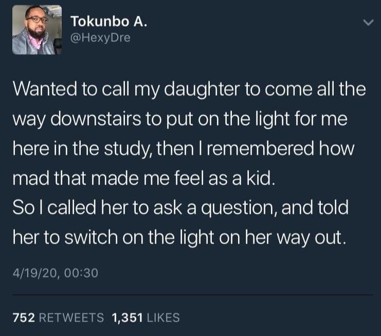 sky - Tokunbo A. Wanted to call my daughter to come all the way downstairs to put on the light for me here in the study, then I remembered how mad that made me feel as a kid. Solcalled her to ask a question, and told her to switch on the light on her way 