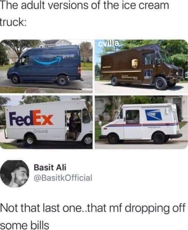 adult ice cream truck meme - The adult versions of the ice cream truck cvilla. prime FedEx F Ground Basit Ali Not that last one..that mf dropping off some bills