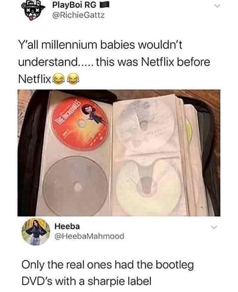 A PlayBoi Rg Y'all millennium babies wouldn't understand..... this was Netflix before Netflix The Inces C Heeba Mahmood Only the real ones had the bootleg Dvd's with a sharpie label