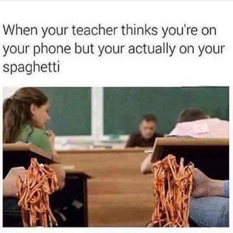 ravioli ravioli what's in the pocketoli - When your teacher thinks you're on your phone but your actually on your spaghetti