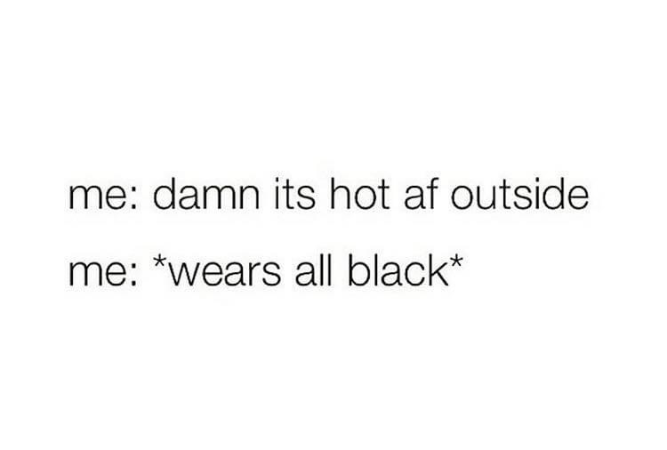 angle - me damn its hot af outside me wears all black