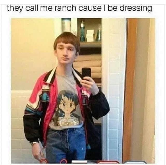 they call me ranch cause i be dressing - they call me ranch cause l be dressing