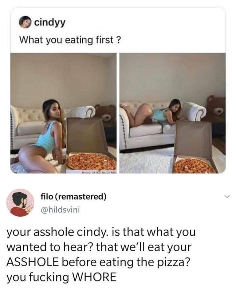 pizza is pizza incredibles meme - What you eating first ? your asshole cindy. is that what you wanted to hear? that we'll eat your Asshole before eating the pizza? you fucking Whore