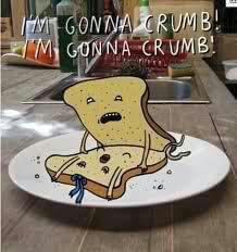 toastie meme - Gonna Crumb! I'M Gonna Crumb!