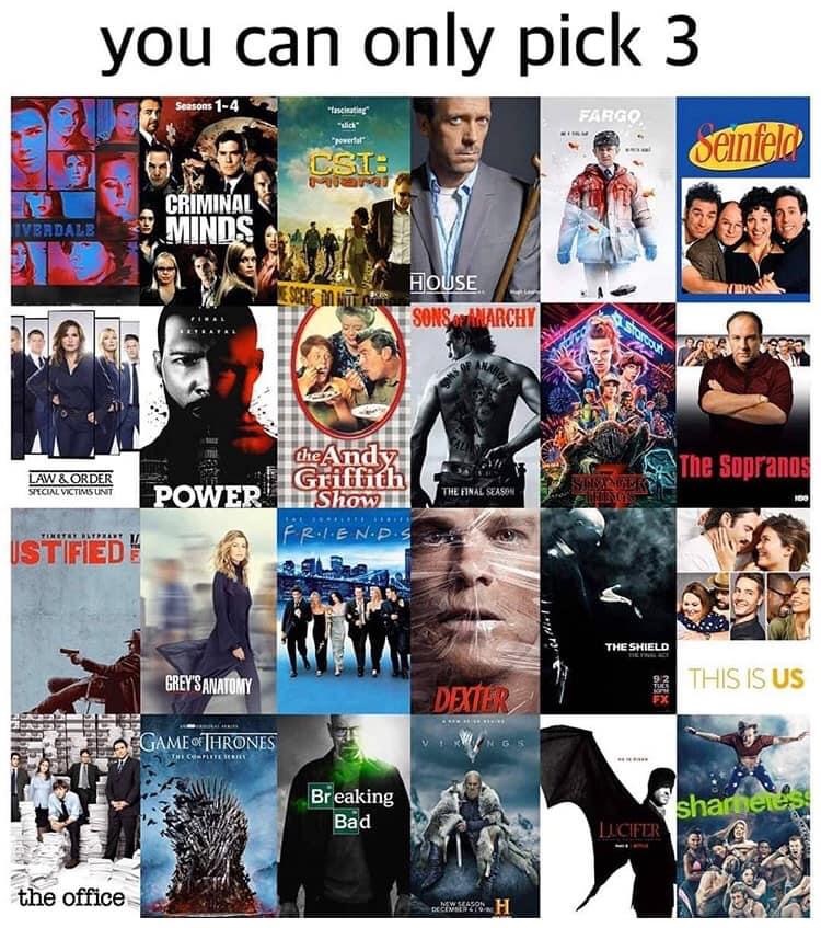 collage - you can only pick 3 Seasons 14 asciuting ich" Fargo werter Seinfeld Csi an Criminal Badale Mini Subie M Ntt na House Sons Of Anarchy the Andy Griffith Show Law & Order Special Victimsunt The Sopranos Saules Power The Final Season Pero Genie Frie