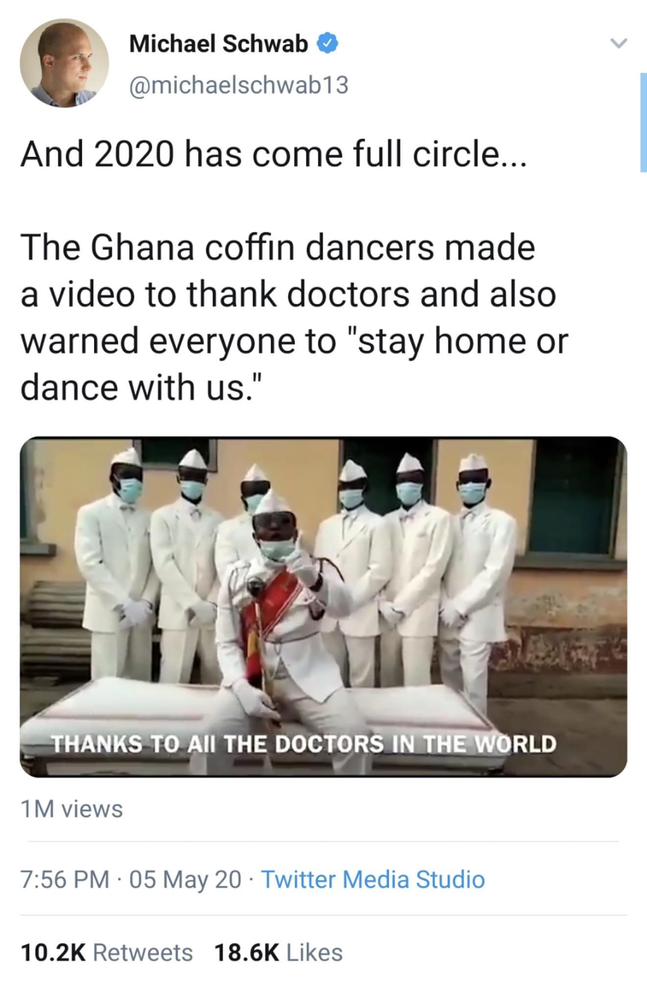 Internet meme - Michael Schwab And 2020 has come full circle... The Ghana coffin dancers made a video to thank doctors and also warned everyone to "stay home or dance with us." Thanks To All The Doctors In The World 1M views 05 May 20 Twitter Media Studio