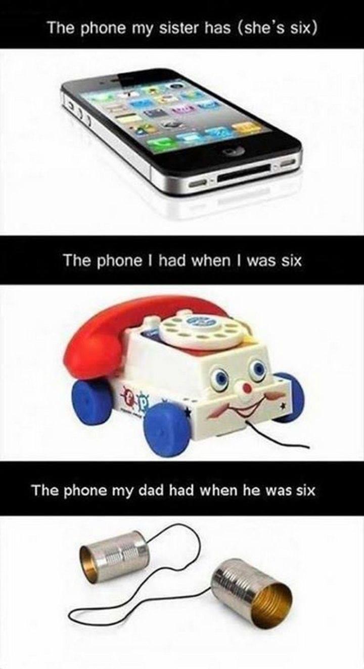 phone memes clean - The phone my sister has she's six The phone I had when I was six The phone my dad had when he was six