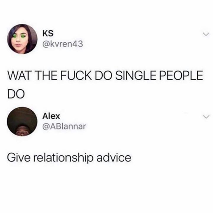 savage puns - Ks 43 Wat The Fuck Do Single People Do Alex Give relationship advice