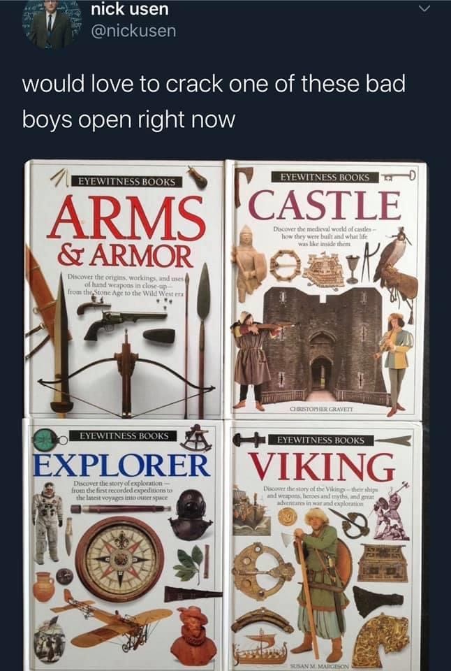 el nick usen would love to crack one of these bad boys open right now Eyewitness Books Eyewitness Books Arms Castle Discover the medieval world of castles how they were built and what life was inside them & Armor Discover the origins, workings, and uses o