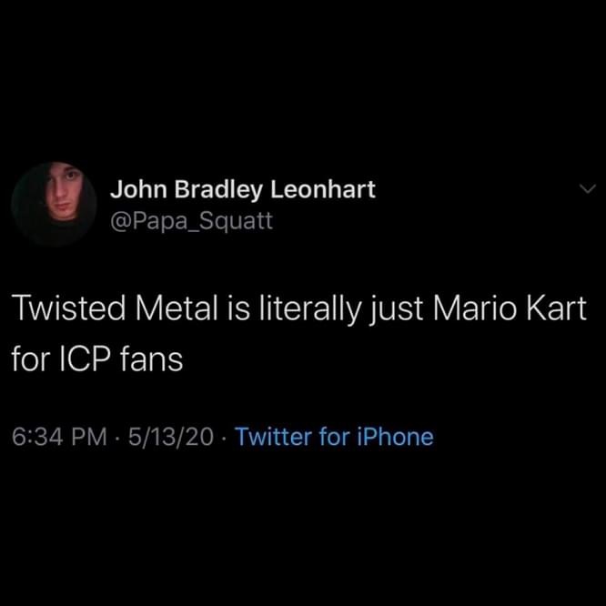 atmosphere - John Bradley Leonhart Twisted Metal is literally just Mario Kart for Icp fans 51320 Twitter for iPhone