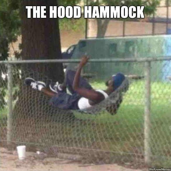 hood hammock - The Hood Hammock WeKnow Memes