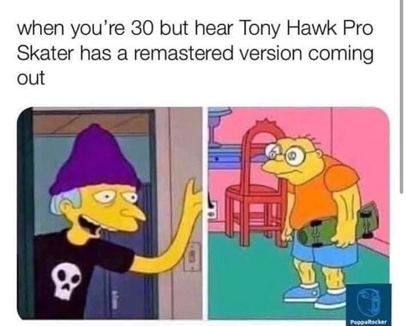 pop punk memes - when you're 30 but hear Tony Hawk Pro Skater has a remastered version coming out Poppa Rocker