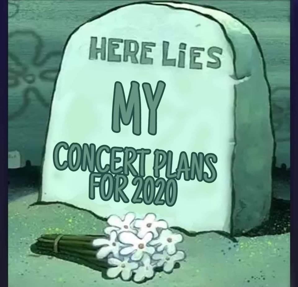 here lies my concert plans for 2020 - Here Lies My Concert Plans For 2020