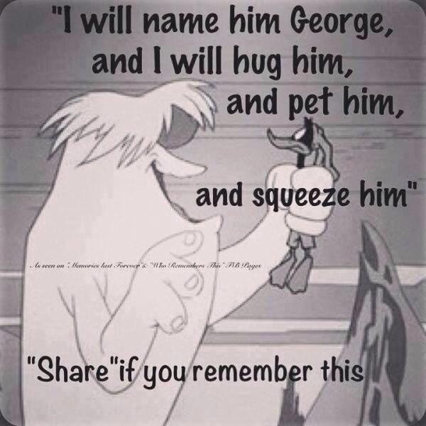 we will call him george - "I will name him George, and I will hug him, and pet him, and squeeze him" As new en Wewwise bel in Whomwww.thin 218 ligne ""if you remember this