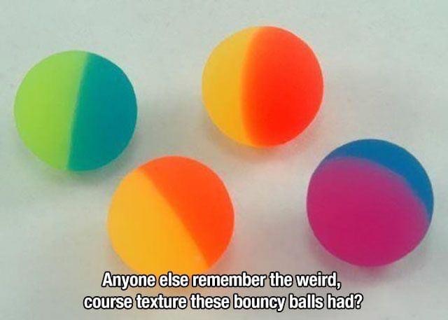 orange - Anyone else remember the weird, course texture these bouncy balls had?