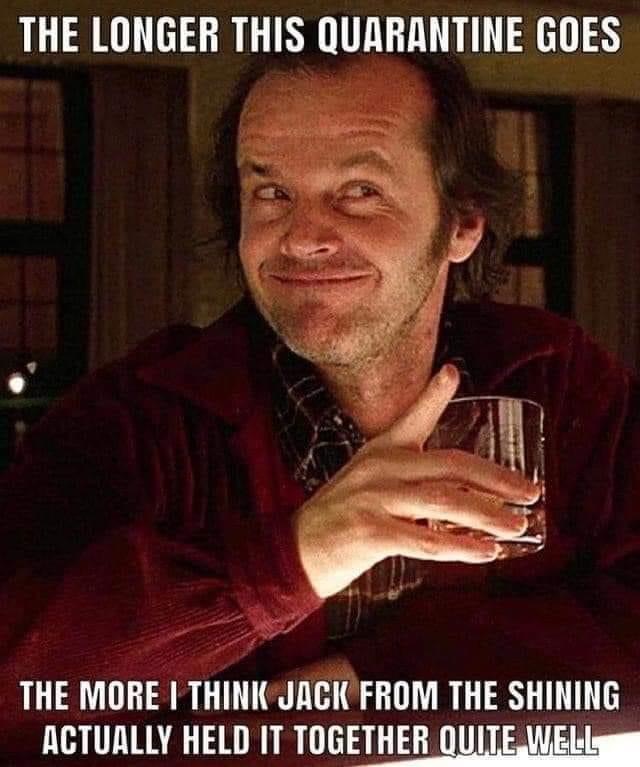 jack nicholson the shining - The Longer This Quarantine Goes The More I Think Jack From The Shining Actually Held It Together Quite Well