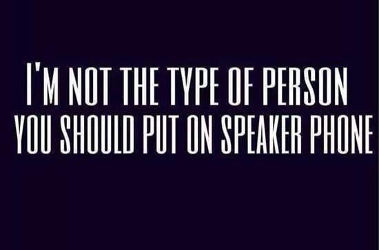 graphics - I'M Not The Type Of Person You Should Put On Speaker Phone