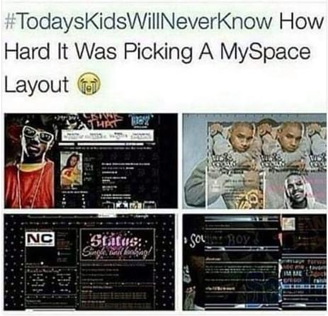 myspace memes - How Hard It Was Picking A MySpace Layout to Si Hrt 02 Nc Status Strok. Tak kalig! Sol Boy Immi Ciel