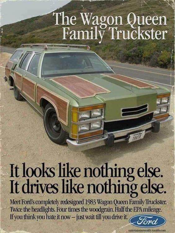 wagon queen family truckster - The Wagon Queen Family Truckster Tantra It looks nothing else. It drives nothing else. Meet Ford's completely redesigned 1983 Wagon Queen Family Truckster. Twice the headlights. Four times the woodgrain. Half the Epa mileage