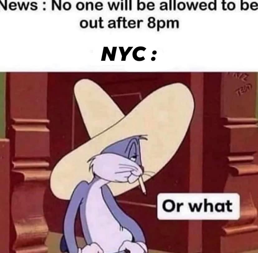 stay at home meme - News No one will be allowed to be out after 8pm Nyc 12 Or what