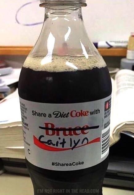 diet coke - a Diet Coke with Bruec Caitlyn I'M Not Right In The Head.Com