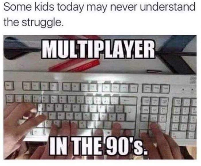 only 90's kid will understand - Some kids today may never understand the struggle. Multiplayer In The 90's.