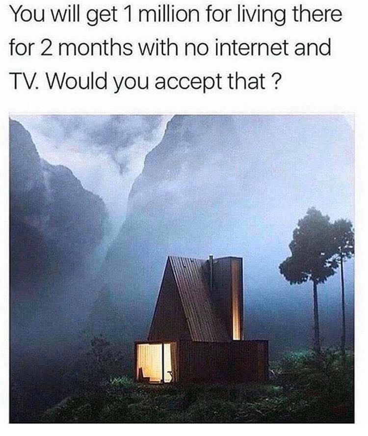 modern shelter - You will get 1 million for living there for 2 months with no internet and Tv. Would you accept that ?