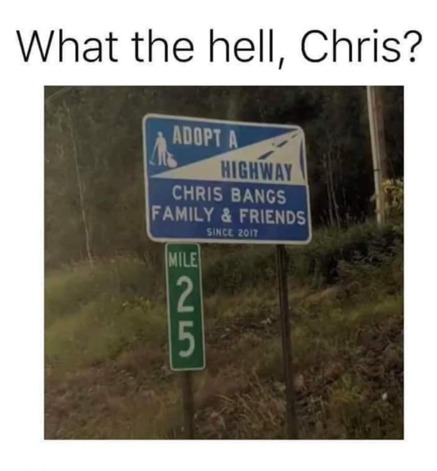 sweet home alabama jokes - What the hell, Chris? Adopta Highway Chris Bangs Family & Friends Since 2017 Mile