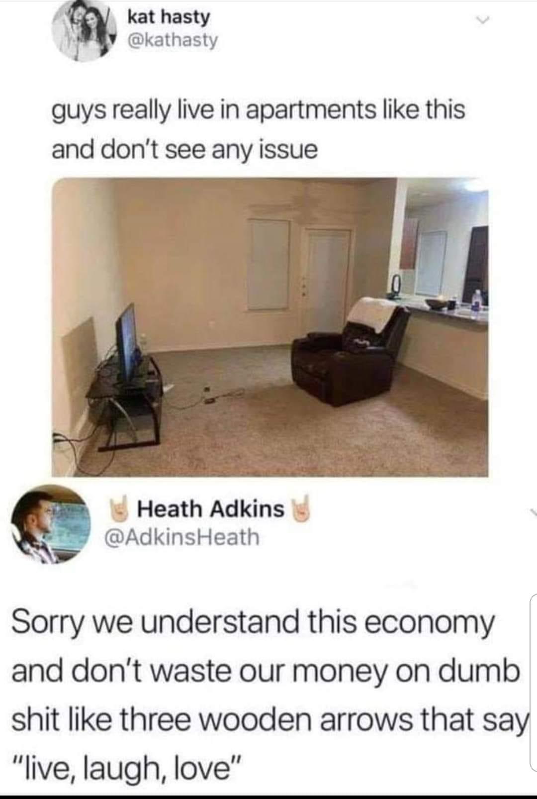 guys really live in apartments like - kat hasty guys really live in apartments this and don't see any issue Heath Adkins Sorry we understand this economy and don't waste our money on dumb shit three wooden arrows that say "live, laugh, love"