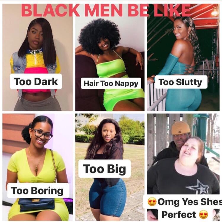 Black people - Black Men Be Too Dark Hair Too Nappy Too Slutty Too Big Too Boring Omg Yes Shes Perfect