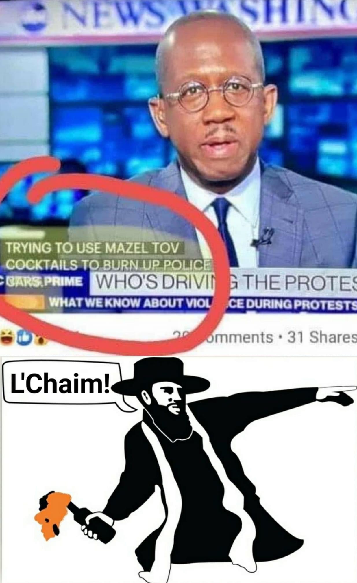 mazel tov cocktail meme - News Trying To Use Mazel Tov Cocktails To Burn Up Police Cbars Prime Who'S Drivii G The Protes What We Know About Violce During Protests 2omments. 31 L'Chaim!