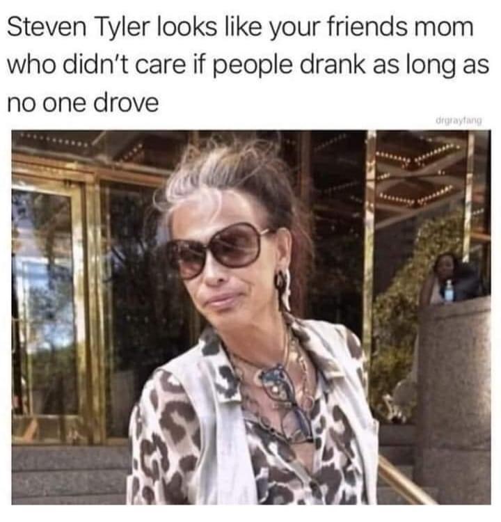 kate beckinsale steven tyler - Steven Tyler looks your friends mom who didn't care if people drank as long as no one drove drgraytang