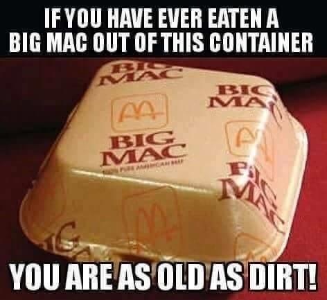 if you remember this your old - If You Have Ever Eaten A Big Mac Out Of This Container Bic Ma Big Mac Gan M You Are As Old As Dirt!