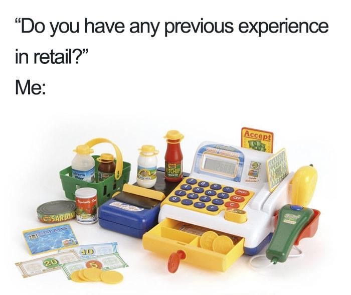 90s toys memes - "Do you have any previous experience in retail?" Me Accept Ctchup Orato 000 0000 0000 3 Sardin Hans 10 20