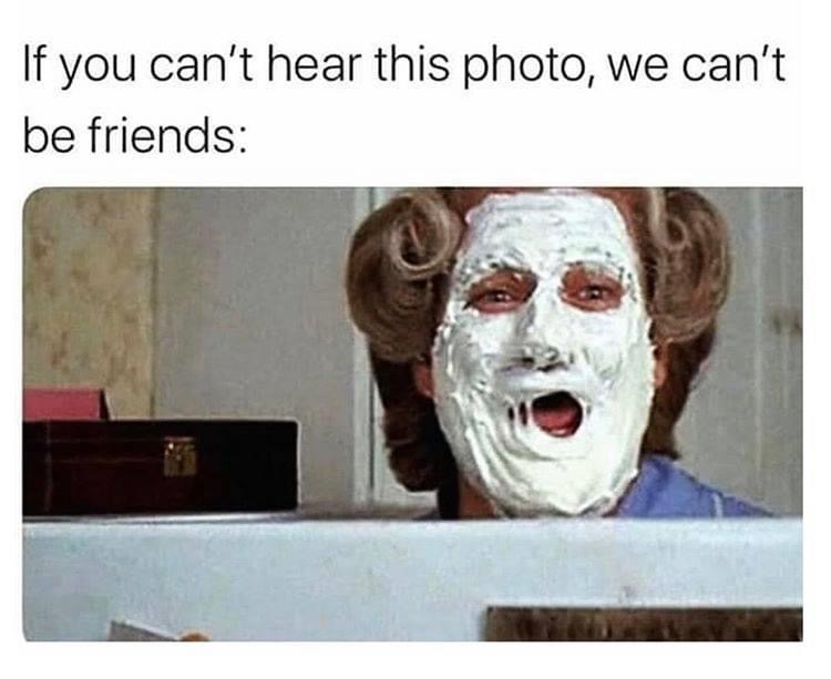 mrs doubtfire pie face - If you can't hear this photo, we can't be friends