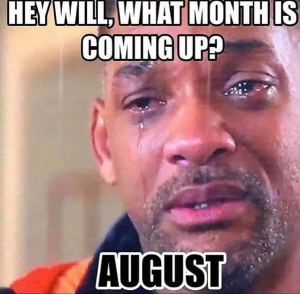 will and august memes - Hey Will, What Month Is Coming Up? August