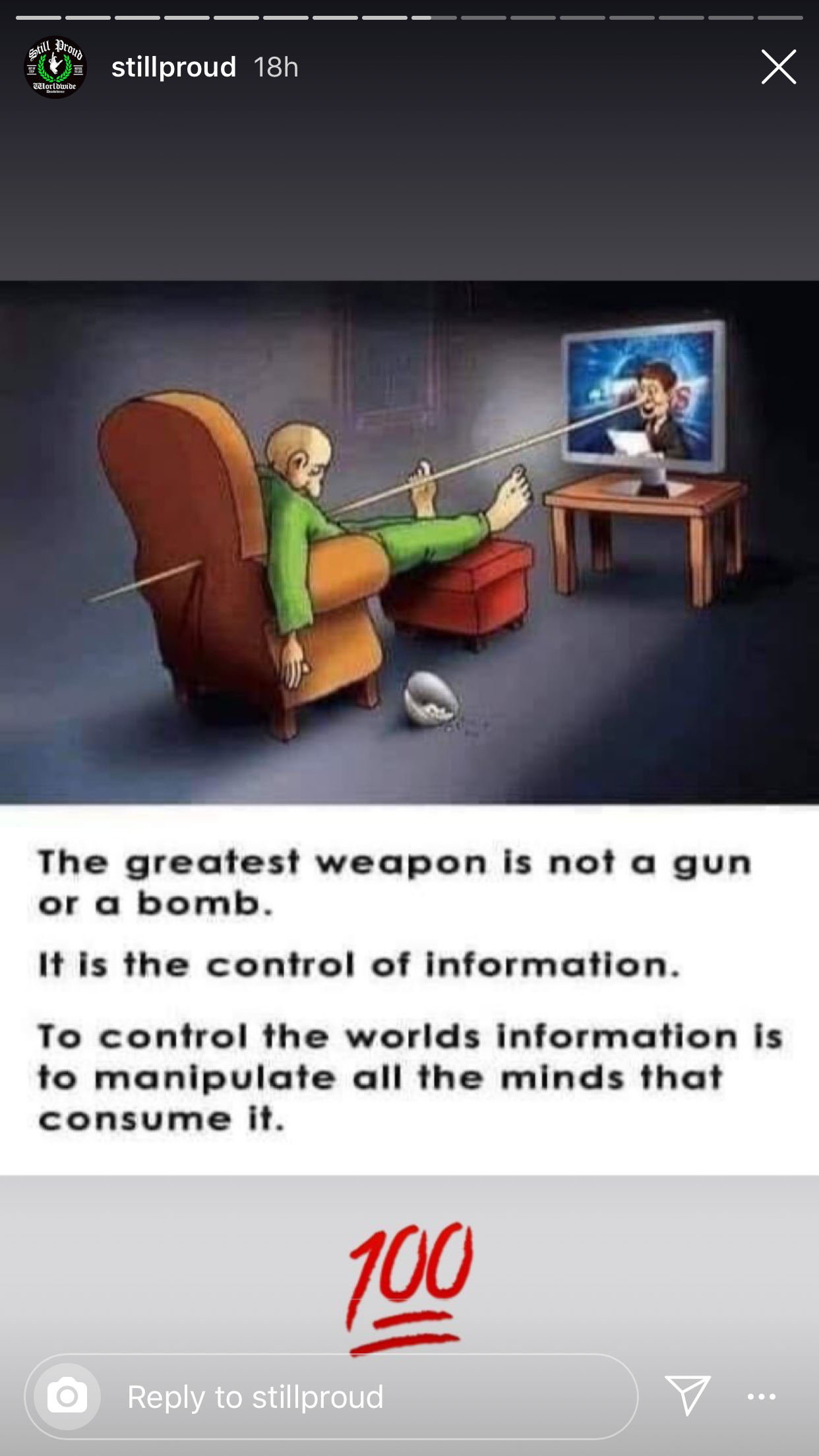still proud 18h The greatest weapon is not a gun or a bomb. It is the control of information. To control the worlds information is to manipulate all the minds that consume it. 100 to stillproud