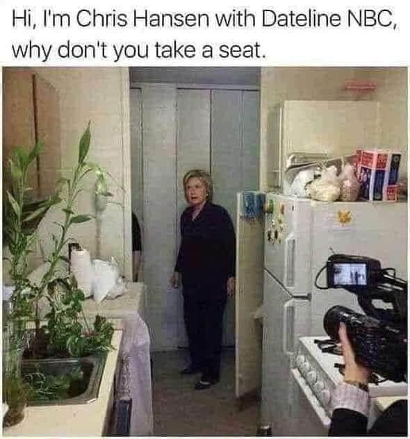 hillary clinton apartment meme - Hi, I'm Chris Hansen with Dateline Nbc, why don't you take a seat. T!