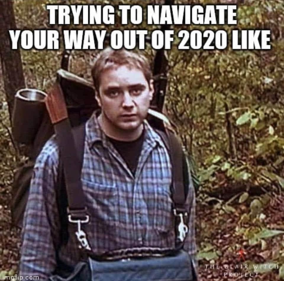 blair witch project - Trying To Navigate Your Way Out Of 2020 Theolwir Witch Protec imgflip.com