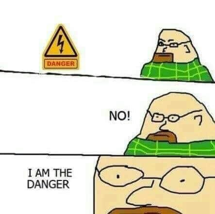 no i am the danger meme - Danger No! 2 I Am The Danger