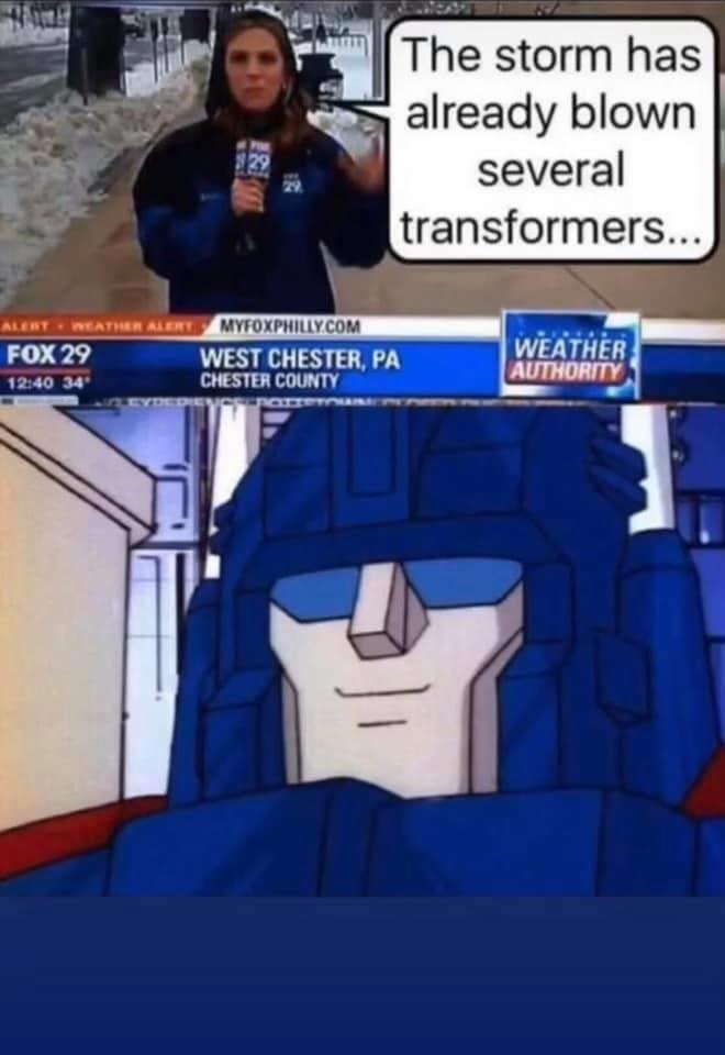 funny transformers memes - The storm has already blown several transformers... 129 Alert Weather Alert Myfoxphilly.Com Fox 29 West Chester, Pa 34 Chester County Weather Authority