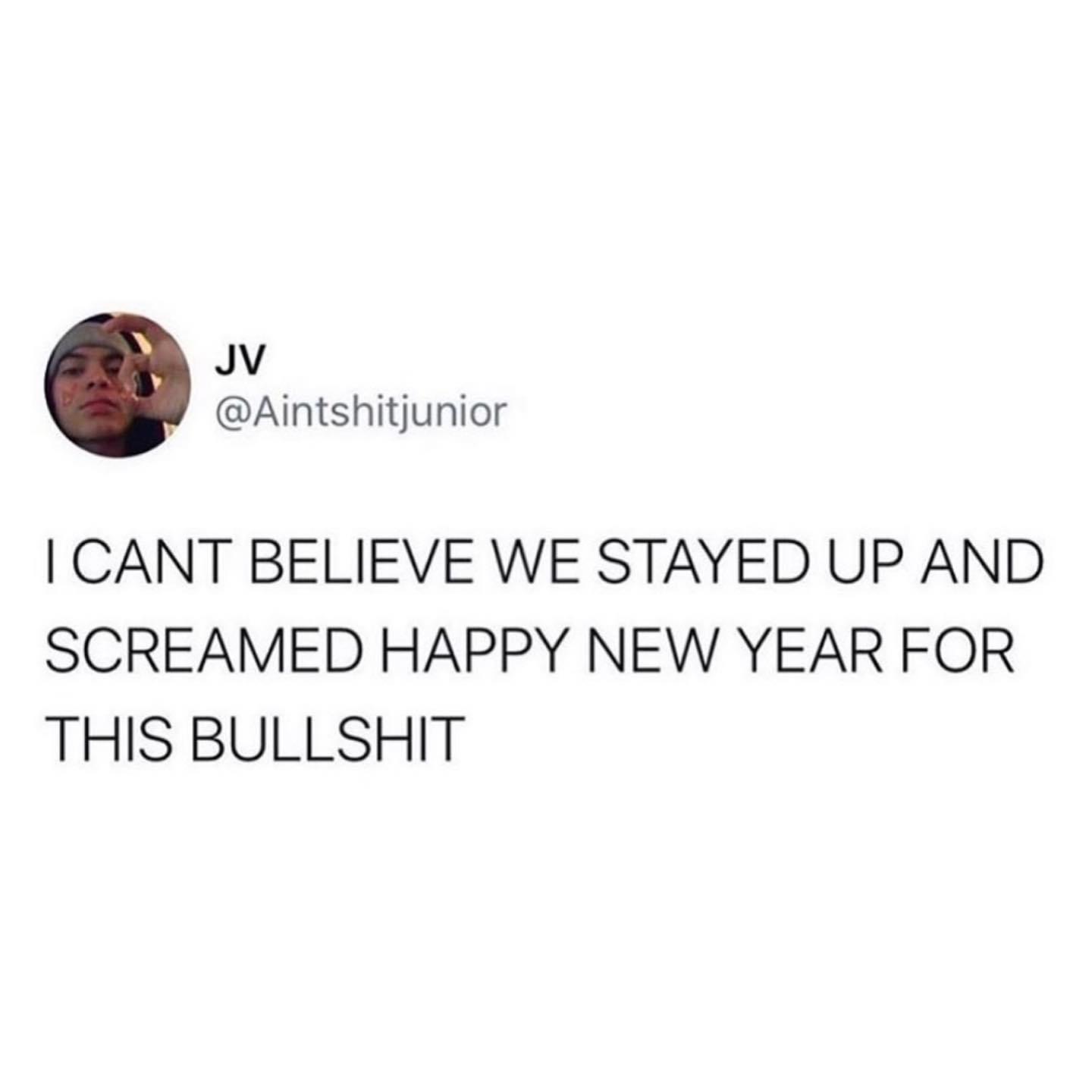 Jv I Cant Believe We Stayed Up And Screamed Happy New Year For This Bullshit