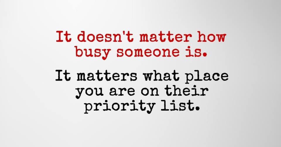 angle - It doesn't matter how busy someone is. It matters what place you are on their priority list.